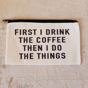 "First I Drink the Coffee Then I Do the Things" Cosmetic Bag Zipper Pouch